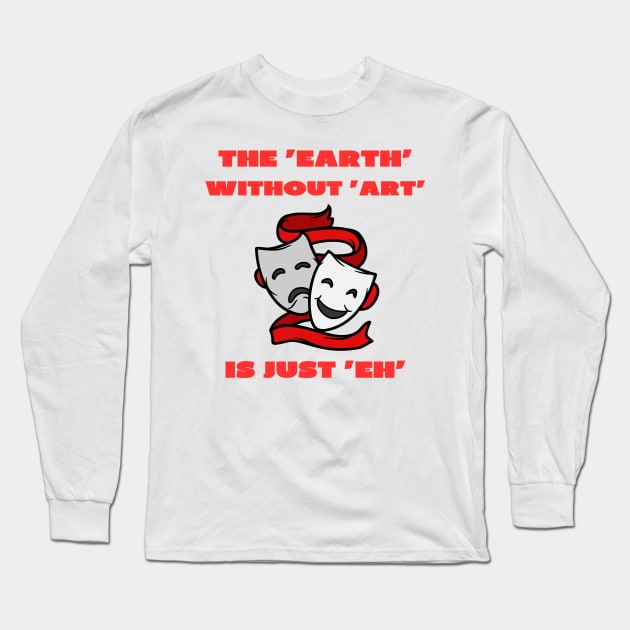 The earth without art is just eh Long Sleeve T-Shirt by IOANNISSKEVAS